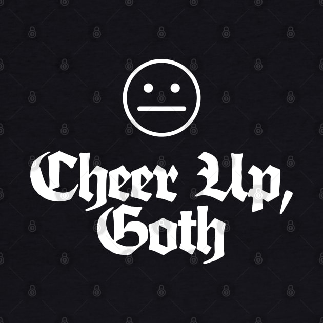 Cheer Up, Goth - Funny/Dark Humour Tee by DankFutura